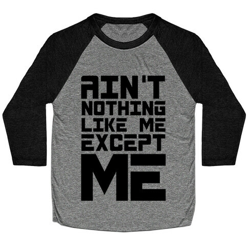 Ain't Nothing Like Me Except Me! Baseball Tee