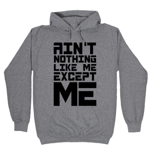 Ain't Nothing Like Me Except Me! Hooded Sweatshirt