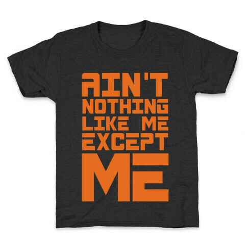 Ain't Nothing Like Me Except Me! Kids T-Shirt
