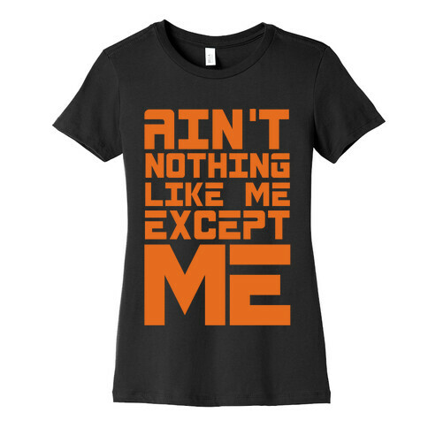 Ain't Nothing Like Me Except Me! Womens T-Shirt