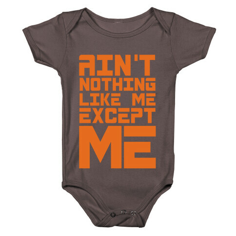 Ain't Nothing Like Me Except Me! Baby One-Piece
