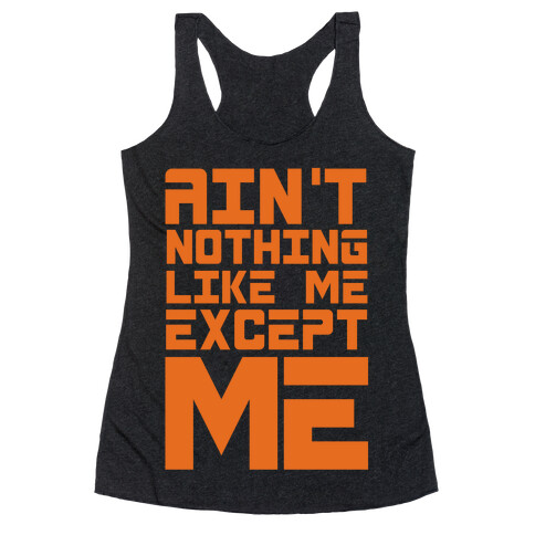Ain't Nothing Like Me Except Me! Racerback Tank Top