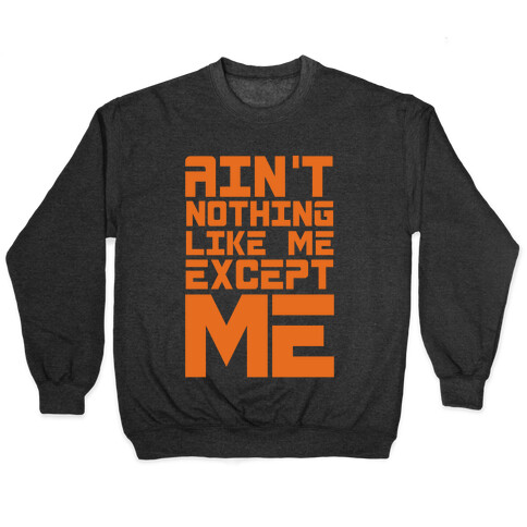Ain't Nothing Like Me Except Me! Pullover