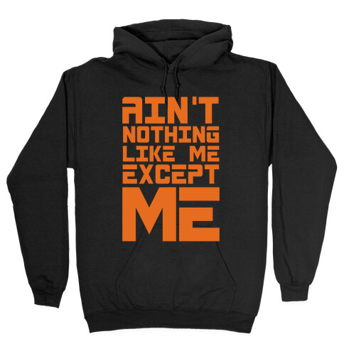 Ain't Nothing Like Me Except Me! Hooded Sweatshirt