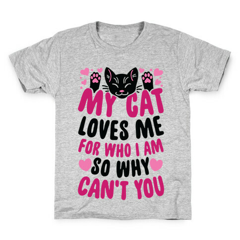 My Cat Loves Me For Who I Am So Why Can't You Kids T-Shirt