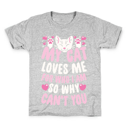 My Cat Loves Me For Who I Am So Why Can't You Kids T-Shirt