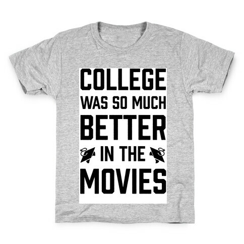 College Was So Much Better In The Movies Kids T-Shirt