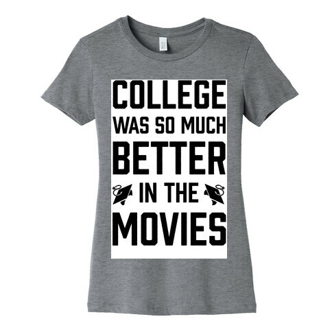 College Was So Much Better In The Movies Womens T-Shirt