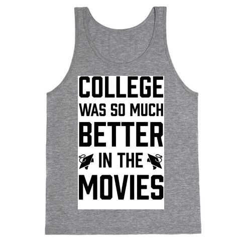 College Was So Much Better In The Movies Tank Top