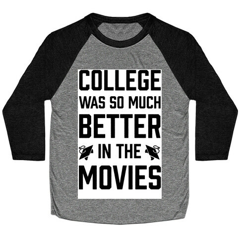 College Was So Much Better In The Movies Baseball Tee