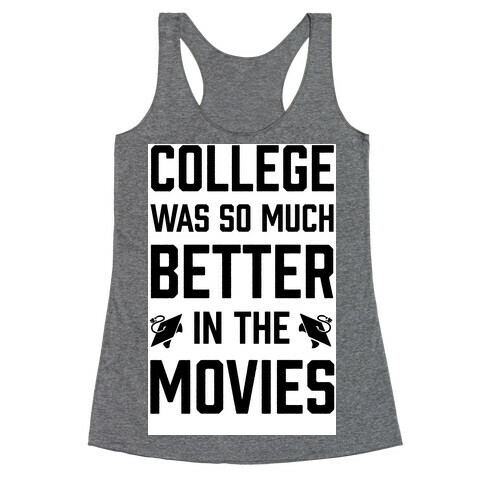 College Was So Much Better In The Movies Racerback Tank Top