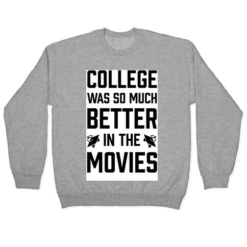 College Was So Much Better In The Movies Pullover