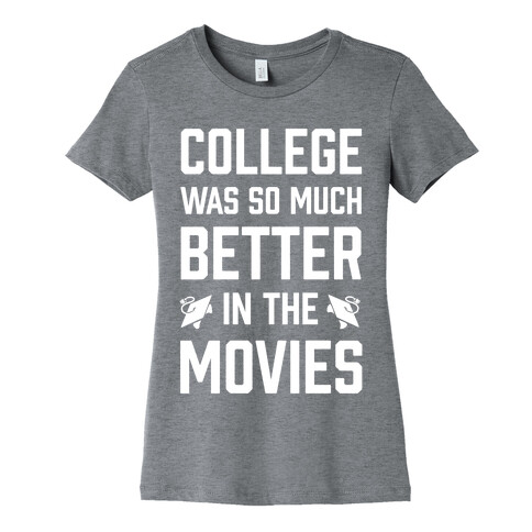 College Was So Much Better In The Movies Womens T-Shirt