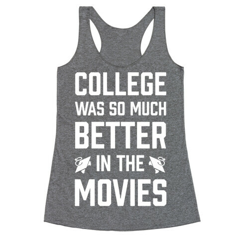 College Was So Much Better In The Movies Racerback Tank Top