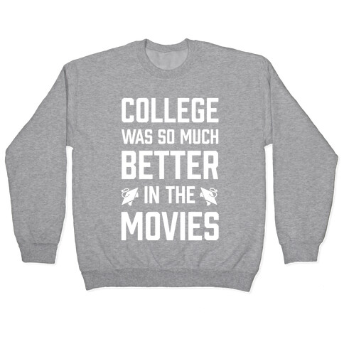 College Was So Much Better In The Movies Pullover