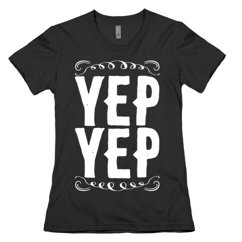 Yep Yep Womens T-Shirt