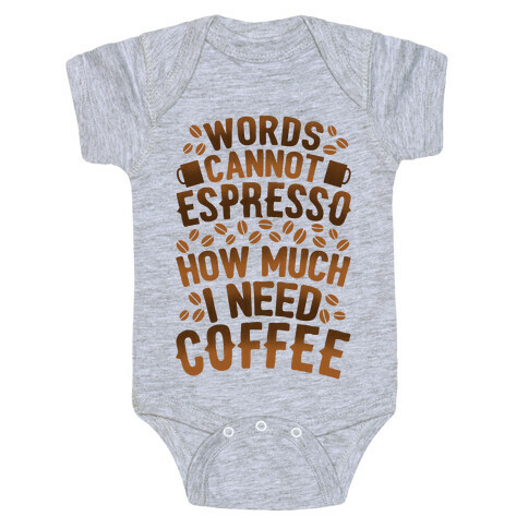 Words Cannot Espresso How Much I Need Coffee Baby One-Piece
