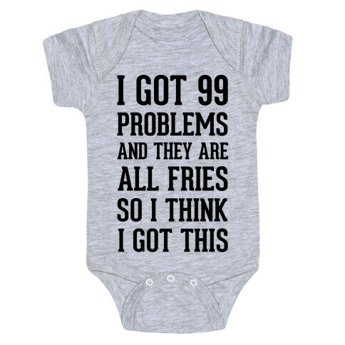 I Got 99 Problems and They Are All Fries, So I Think I Got This. Baby One-Piece