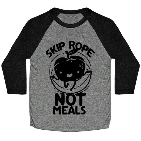 Skip Rope Not Meals Baseball Tee