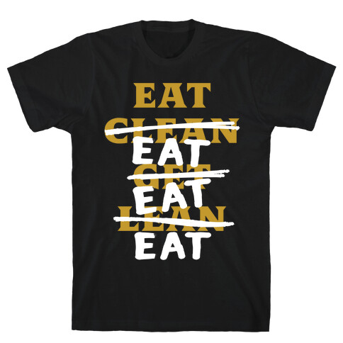 Eat Clean Get Lean? Just Eat T-Shirt