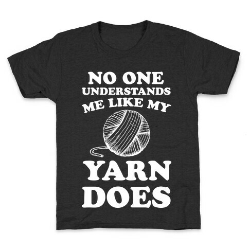 No One Understands Me Like My Yarn Does Kids T-Shirt