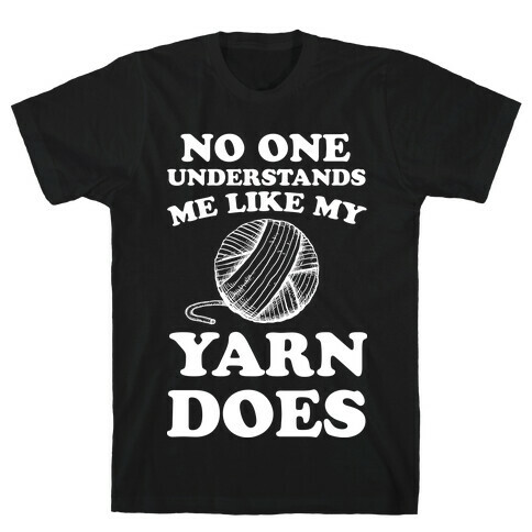 No One Understands Me Like My Yarn Does T-Shirt