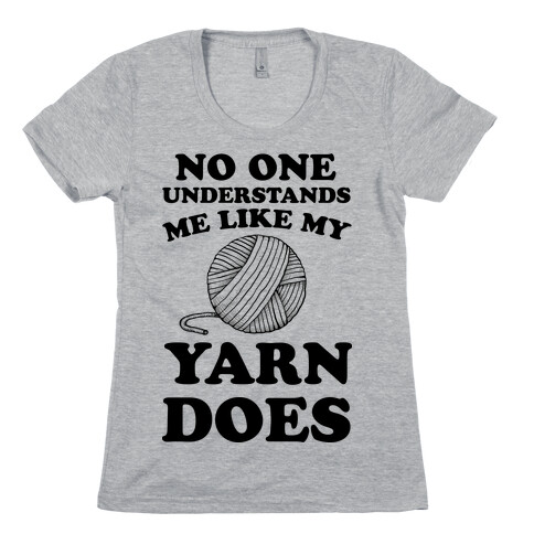 No One Understands Me Like My Yarn Does Womens T-Shirt