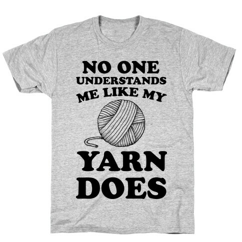 No One Understands Me Like My Yarn Does T-Shirt