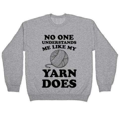 No One Understands Me Like My Yarn Does Pullover