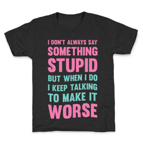 I Don't Always Say Something Stupid Kids T-Shirt