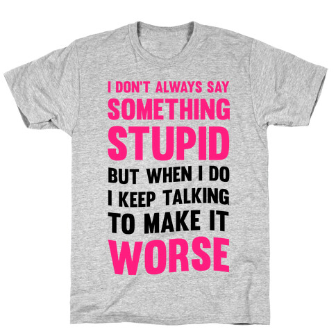 I Don't Always Say Something Stupid T-Shirt