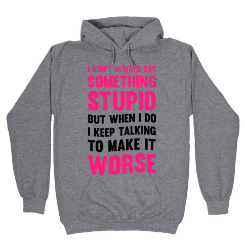 I Don't Always Say Something Stupid Hooded Sweatshirt