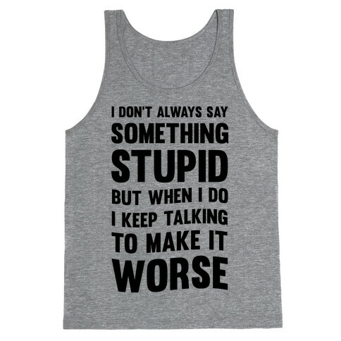 I Don't Always Say Something Stupid Tank Top
