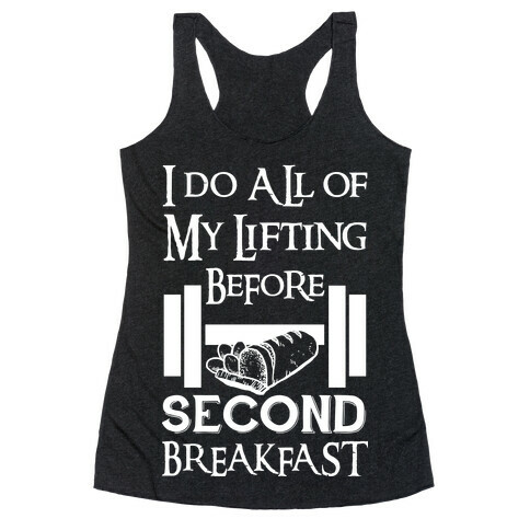 I Do All Of My Lifting Before Second Breakfast Racerback Tank Top