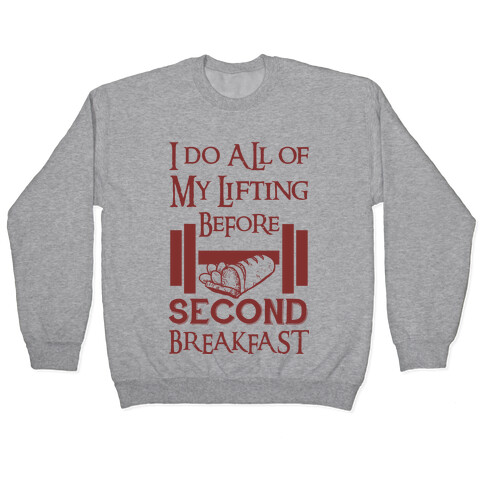 I Do All Of My Lifting Before Second Breakfast Pullover