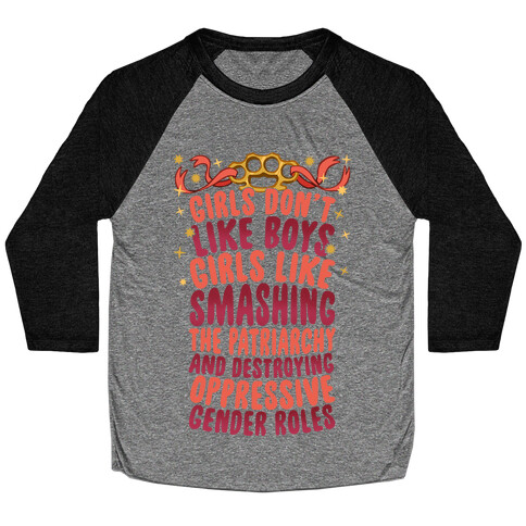 Girls Don't Like Boys Girls Like Destroying The Patriarchy Baseball Tee