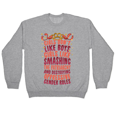 Girls Don't Like Boys Girls Like Destroying The Patriarchy Pullover