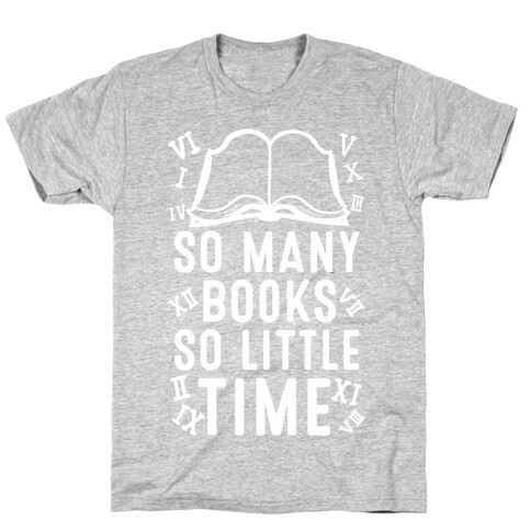 So Many Books. So Little Time T-Shirt