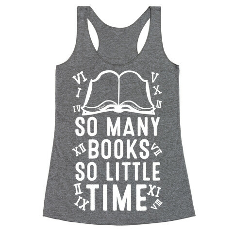 So Many Books. So Little Time Racerback Tank Top