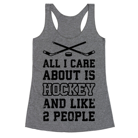 All I Care About Is Hockey And Like 2 People Racerback Tank Top