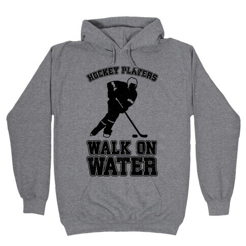 Hockey Players Walk On Water Hooded Sweatshirt