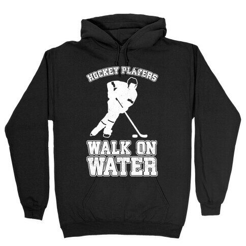 Hockey Players Walk On Water Hooded Sweatshirt