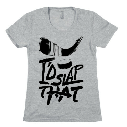 I'd Slap That Womens T-Shirt