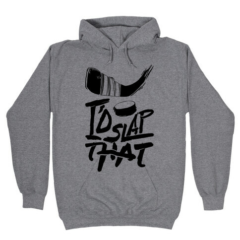 I'd Slap That Hooded Sweatshirt