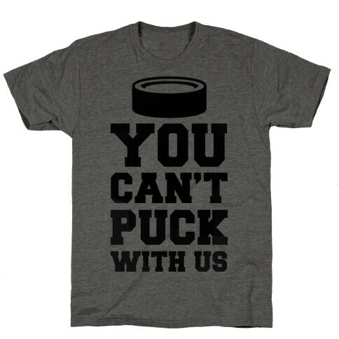 You Can't Puck With Us T-Shirt