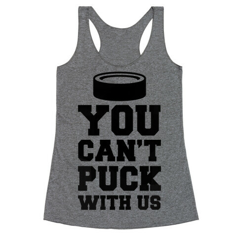 You Can't Puck With Us Racerback Tank Top