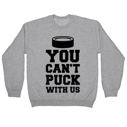 You Can't Puck With Us Pullover