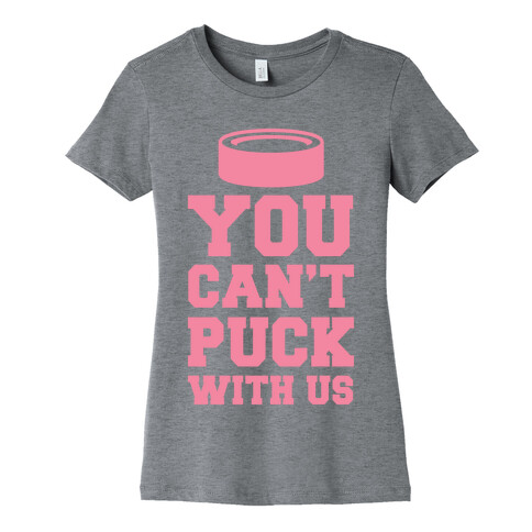 You Can't Puck With Us Womens T-Shirt