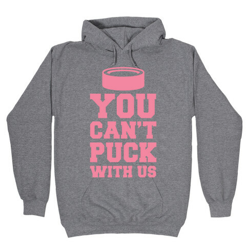 You Can't Puck With Us Hooded Sweatshirt