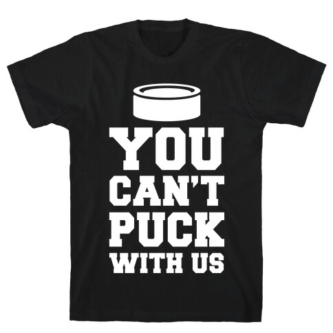 You Can't Puck With Us T-Shirt